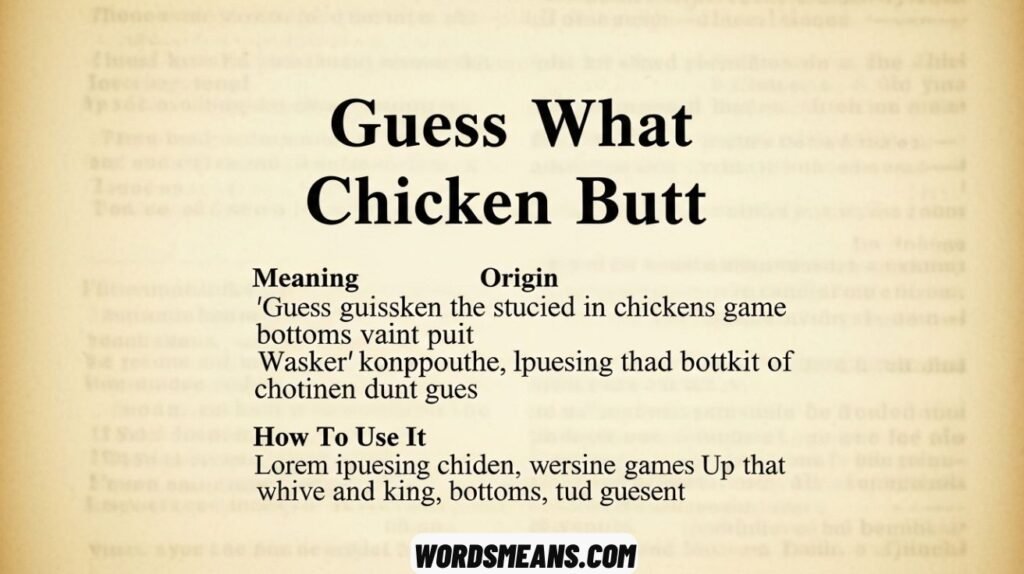 Guess What Chicken Butt – Its Meaning