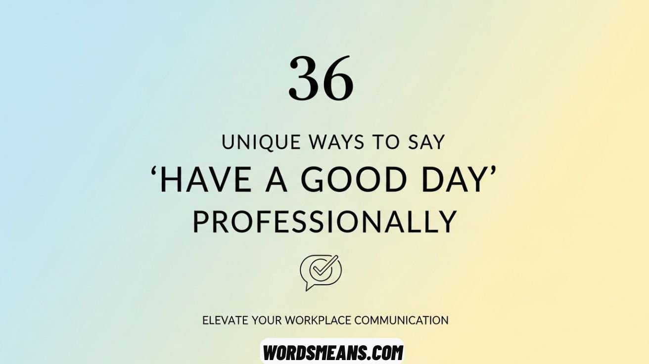 Unique Ways to Say “Have a Good Day” Professionally